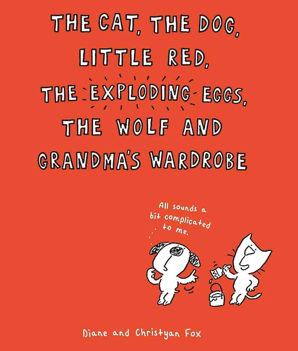 The Cat, The Dog, Little Red, the Exploding Eggs, the Wolf and Grandma's Wardrobe