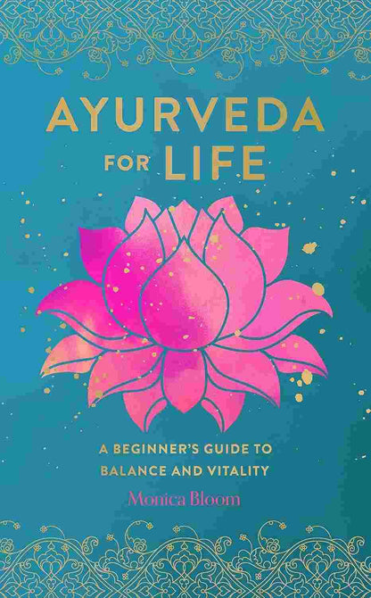 Ayurveda for Life - A Beginner's Guide to Balance and Vitality