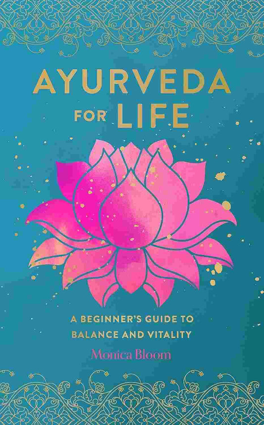 Ayurveda for Life - A Beginner's Guide to Balance and Vitality