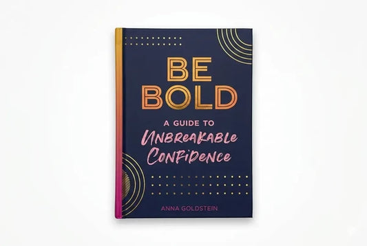 Be Bold - A Guide to Unbreakable Confidence