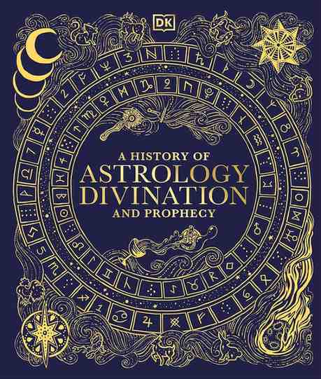 Front cover of the book 'A History of Astrology Divination and Prophecy' by DK, featuring an intricate gold astrological design on a deep navy blue background.