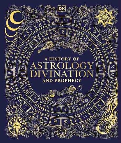 Front cover of the book 'A History of Astrology Divination and Prophecy' by DK, featuring an intricate gold astrological design on a deep navy blue background.