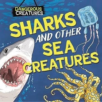Dangerous Creatures: Sharks and Other Sea Creatures