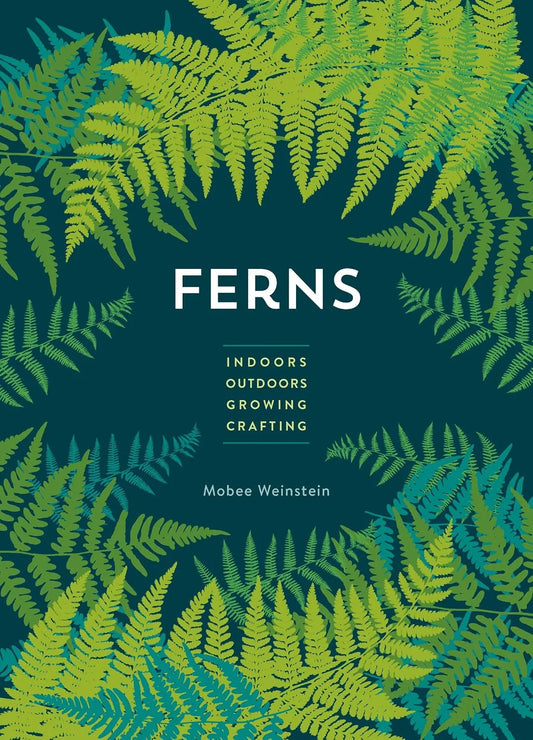 Ferns | Indoors - Outdoors - Growing - Crafting