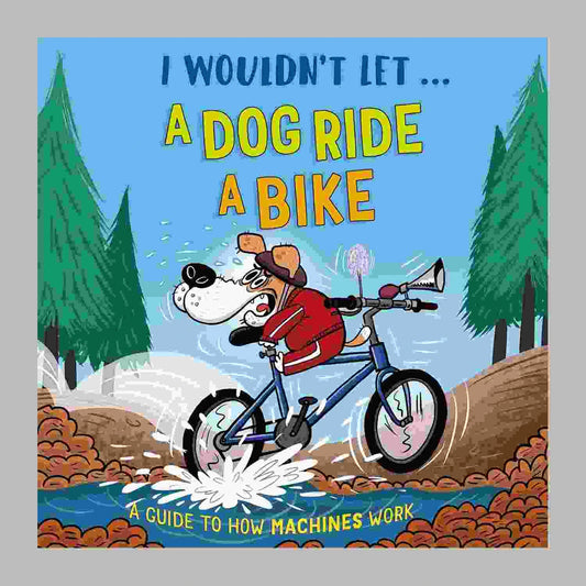 I Wouldn't Let a Dog Ride a Bike