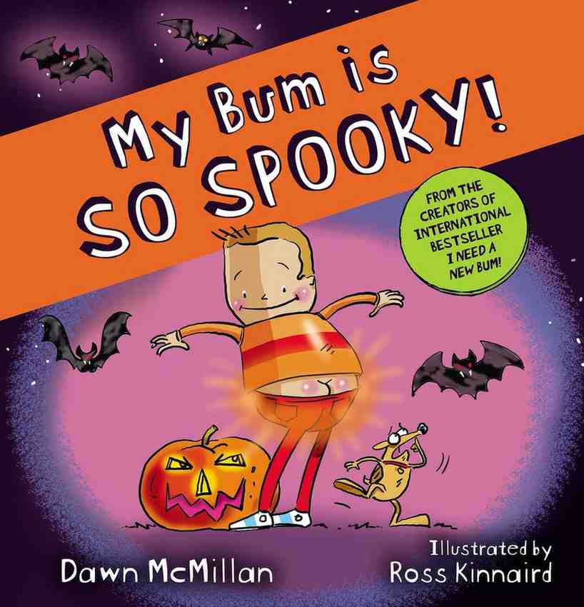 Children's book cover titled "My Bum is So Spooky!" with a cartoon child standing in a glowing orange costume, a jack-o'-lantern, a small dog, bats, and purple/pink spooky background. Text includes "From the creators of international bestseller I need a new Bum!" and author/illustrator names Dawn McMillan and Ross Kinnaird.