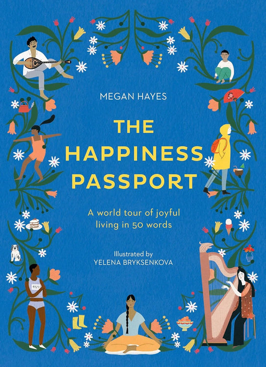 The Happiness Passport - A world tour of joyful living in 50 words