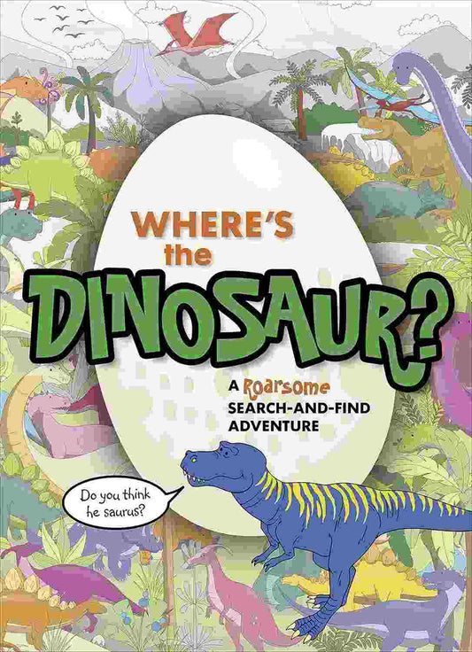 Where's the Dinosaur? A Roarsome Search-and-Find Adventure

