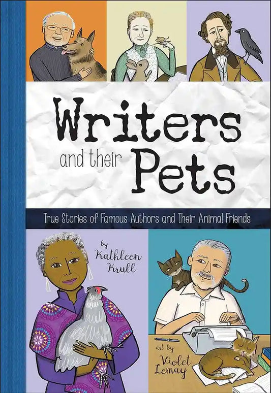 Writers and Their Pets: True Stories of Famous Authors and Their Animal Friends
